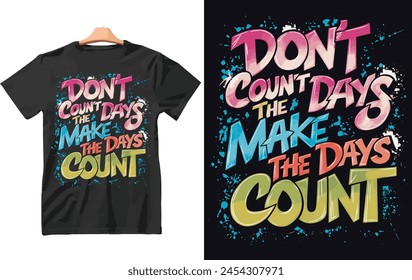 Don't count the days make the days count t shirt Design Vector.