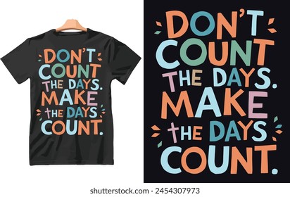 Don't count the days make the days count t shirt Design Vector.