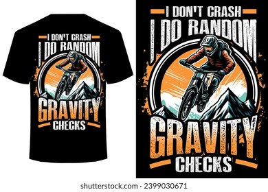 I DON'T CRASH I DO RANDOM GRAVITY CHECKS... funny mountain bike downhill t shirt design
