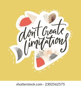 Dont create limitaions. Inspirational quote, modern collage style vector print for posters, apparel, social media