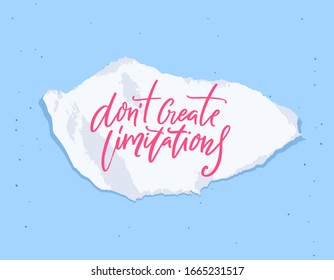 Don't create limitations. Inspirational quote on torn paper. Phrase about dreaming, achieving goals and success. Positive saying for motivation poster design, apparel and cards.