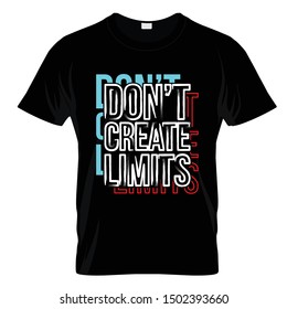 Don't Create Limits Typography T Shirt Design Vector