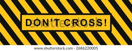 DON'T CROSS text on black and yellow line texture background