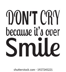 don't cry because it's over smile the quote letter