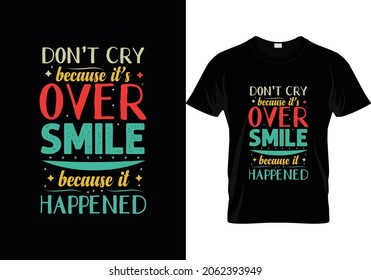 Don't cry because it's over smile because it happened typography vector design template