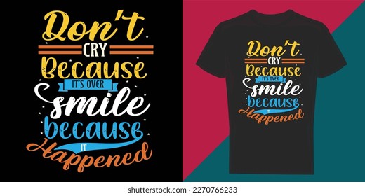 Don't cry, because it's over smile because happiness, Typography graphic design, t-shirts for prints, vector illustration