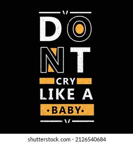 dont cry like a baby. typography for t shirt design, tee print, applique, fashion slogan, badge, label clothing, jeans, or other printing products. Vector illustration