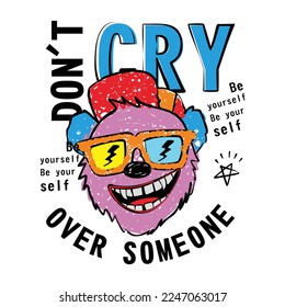 Don't cry over someone typography slogan with illustration of a bear in a hat