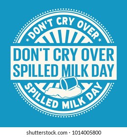 Don't Cry Over Spilled Milk Day rubber stamp, vector Illustration