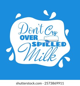 Don't Cry Over Spilled Milk Day to celebrate on February 11th. Illustration of a spilled bottle of milk with bold text on sky blue background.