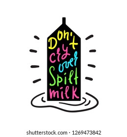 Don't Cry Over Spilt Milk - Inspire And Motivational Quote. English Idiom, Lettering. Youth Slang. Print For Inspirational Poster, T-shirt, Bag, Cups, Card, Flyer, Sticker, Badge. Cute Funny Vector