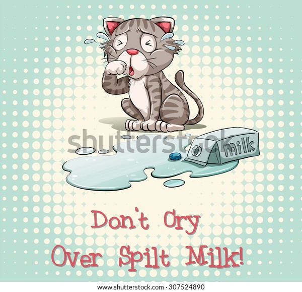 Don\'t cry over spilt\
milk illustration