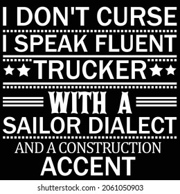 I Don't Curse I Speak Fluent Trucker With A Sailor Dialect