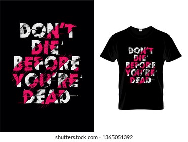Don't Die Before You Dead Typography T Shirt Design