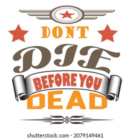 Dont die before you dead tshirt design