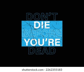 Don't die before you're dead stylish motivational typography t shirt and apparel design. Vector print, poster.