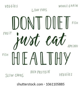 Don't diet just eat healthy! Calligraphic quote and background about healthy eating.