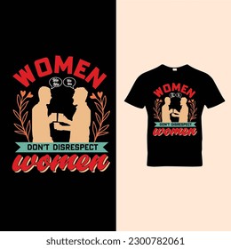 Don't Disrespect Woment  t-shirt design  vector for women's day 