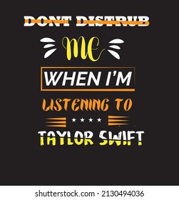 dont distrub me when i am listening to taylor swift related t shirt design vector file