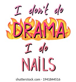 I dont do drama i do nails. Handwritten lettering about nails. Inspiration fashion quote for nail studio, manicure master, beauty salon, print, decorative card. Vector illustration for cards posters