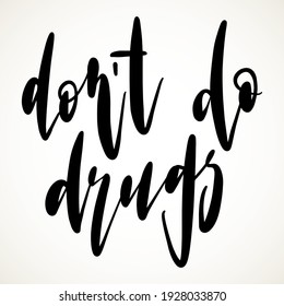 Don't do drugs lettering. Hand drawn stop narcotic design element. Healthcare vector illustration in black isolated over white.