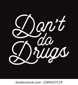 don't do drugs text on black background.