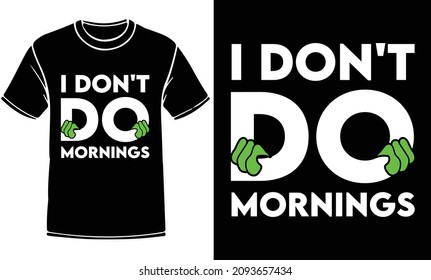 I don't do mornings t shirt design. Alien t-shirt design, Vector graphic, typographic poster, vintage, label, badge, logo, icon or t-shirt