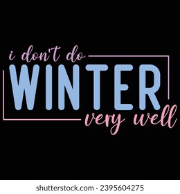 I Don't Do Winter Very Well Winter T-shirt Design