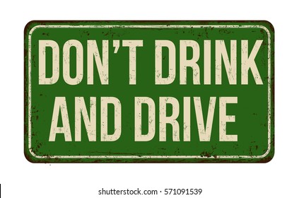 Don't drink and drive vintage rusty metal sign on a white background, vector illustration