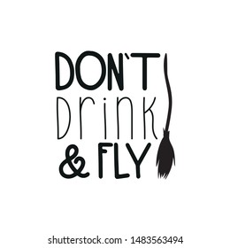 Don't drink and fly funny text, with broom,on white background. Good for greeting card and  t-shirt print, flyer, poster design, mug.