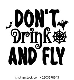Don't Drink And Fly, Happy Halloween Shirt Print Template, Witch Bat Cat Scary House Dark Green Riper Boo Squad Grave Pumpkin Skeleton Spooky Trick Or Treat
