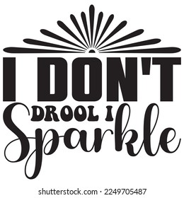 I Don't Drool I Sparkle t-shirt design vector file