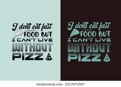 I Don't Eat Last Food But I Can't Live Without Pizza, Great Time For Pizza EPS, Perfect Gift T- Shirt for Pizza Lovers, Heart and Pizza Slices Design,