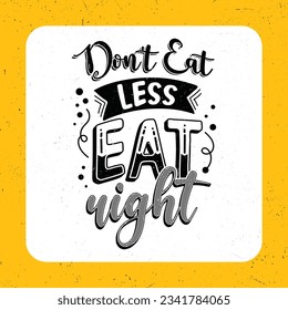 Don't eat less eat right, Typography motivational quotes