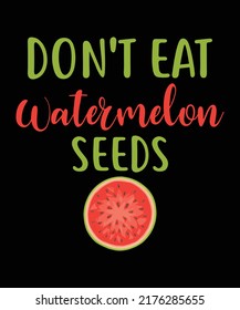 Don't Eat Watermelon Seeds T-shirt Design