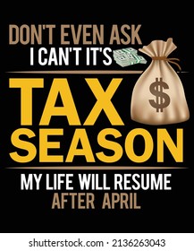 Frag nicht einmal, ich kann nicht, dass es Steuersaison mein Leben wird nach April t Shirt Design wieder
