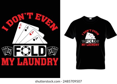 I don't even fold my laundry - Poker T Shirt