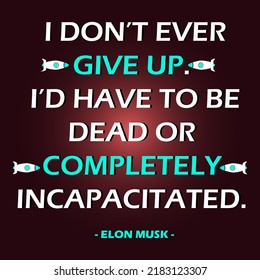 i don't ever give up. inspirational Elon musk quote. isolated on red gradient background