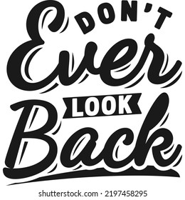 Don't Ever Look Back Motivation Typography Quote Design.