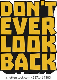 Don't Ever Look Back Motivational Typographic Quote Design for T-Shirt, Mugs or Other Merchandise.