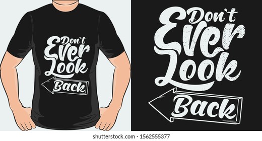 Don't Ever Look Back. Unique and Trendy Motivational or Inspirational Quote T-Shirt Design or Mockup.