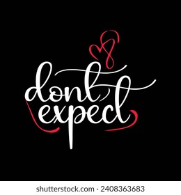 Don't expect motivational typography tshirt design