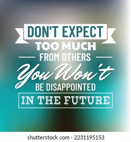 don't expect too much from others, you wont be disappointed in the future. quotes vintage retro style. abstract background gradient color.