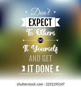 don't expect to others, do it yourself and get it done. quote design vector. vintage retro abstract background.