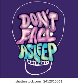 Don't Fall Asleep Fashion T shirt Graphic Design