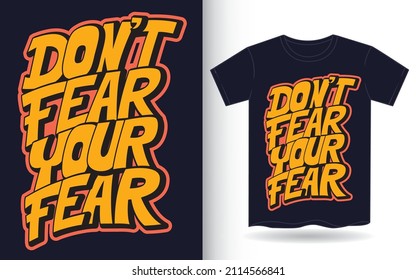 Don't fear your fear hand lettering slogan for t shirt