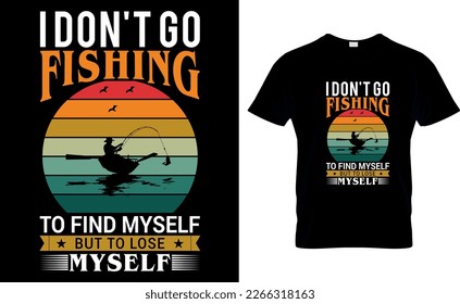 I don't fishing to find myself but to lose myself,,fishing t-shirt design vector ,fishing creative t-shirt design vector,
t-shirt print,t-shirt template,Typography graphic t- shirt design vector.

