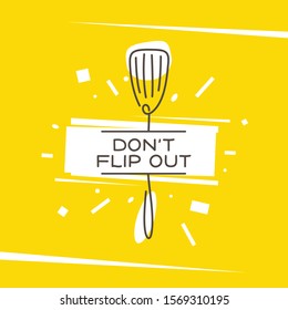 Dont flip out kitchen monoline style poster. Stylized creative drawing on fancy yellow background. Cooking related wall art print design decoration. Vector vintage illustration.