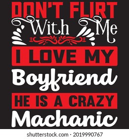 don't flirt I love my boyfriend he is crazy Mechanic t shirt design, vector file.