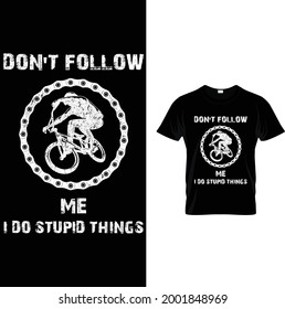 Don't Follow Me I Do Stupid Things T-Shirt 